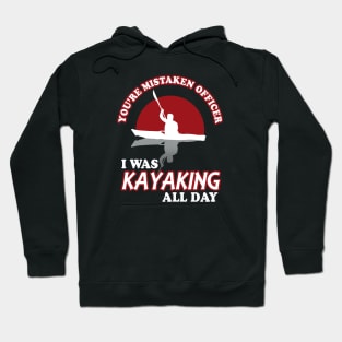 You're Mistaken Officer I Was Kayaking All Day Hoodie